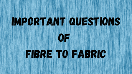 Important Questions Of Fibre To Fabric