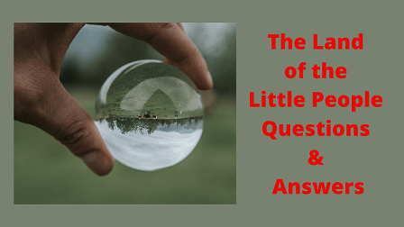 The Land of the Little People Questions & Answers