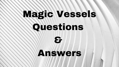Magic Vessels Questions & Answers