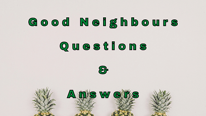 Good Neighbours Questions & Answers