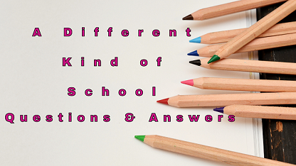 A Different Kind of School Questions & Answers