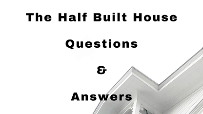 The Half Built House Questions & Answers