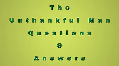 The Unthankful Man Questions & Answers