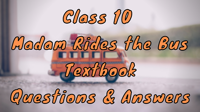 class-10-madam-rides-the-bus-textbook-questions-answers-wittychimp