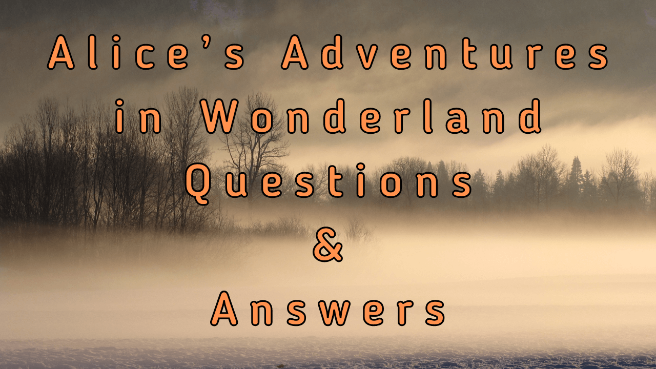 alice in wonderland chapter 5 questions and answers quizlet