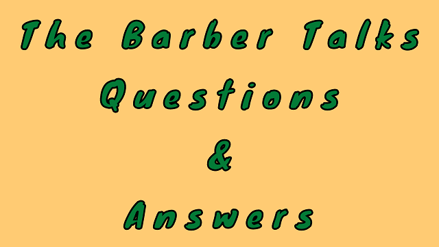 The Barber Talks Questions & Answers