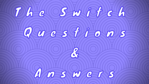 The Switch Questions & Answers - WittyChimp