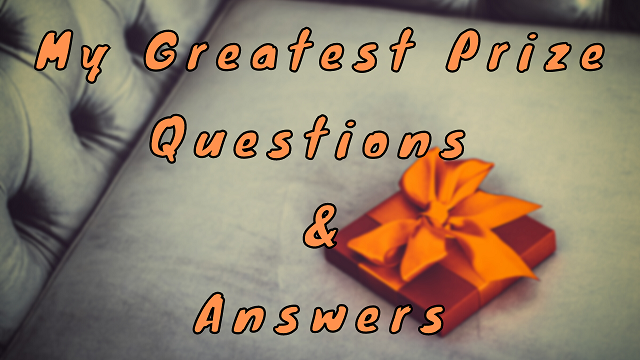 my-greatest-prize-questions-answers-wittychimp