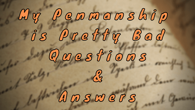 My Penmanship Is Pretty Bad Questions Answers WittyChimp