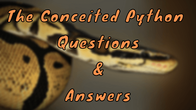 the-conceited-python-questions-answers-wittychimp