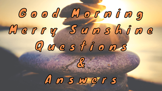 good-morning-merry-sunshine-questions-answers-wittychimp