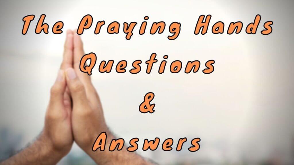 The Praying Hands Questions & Answers - WittyChimp