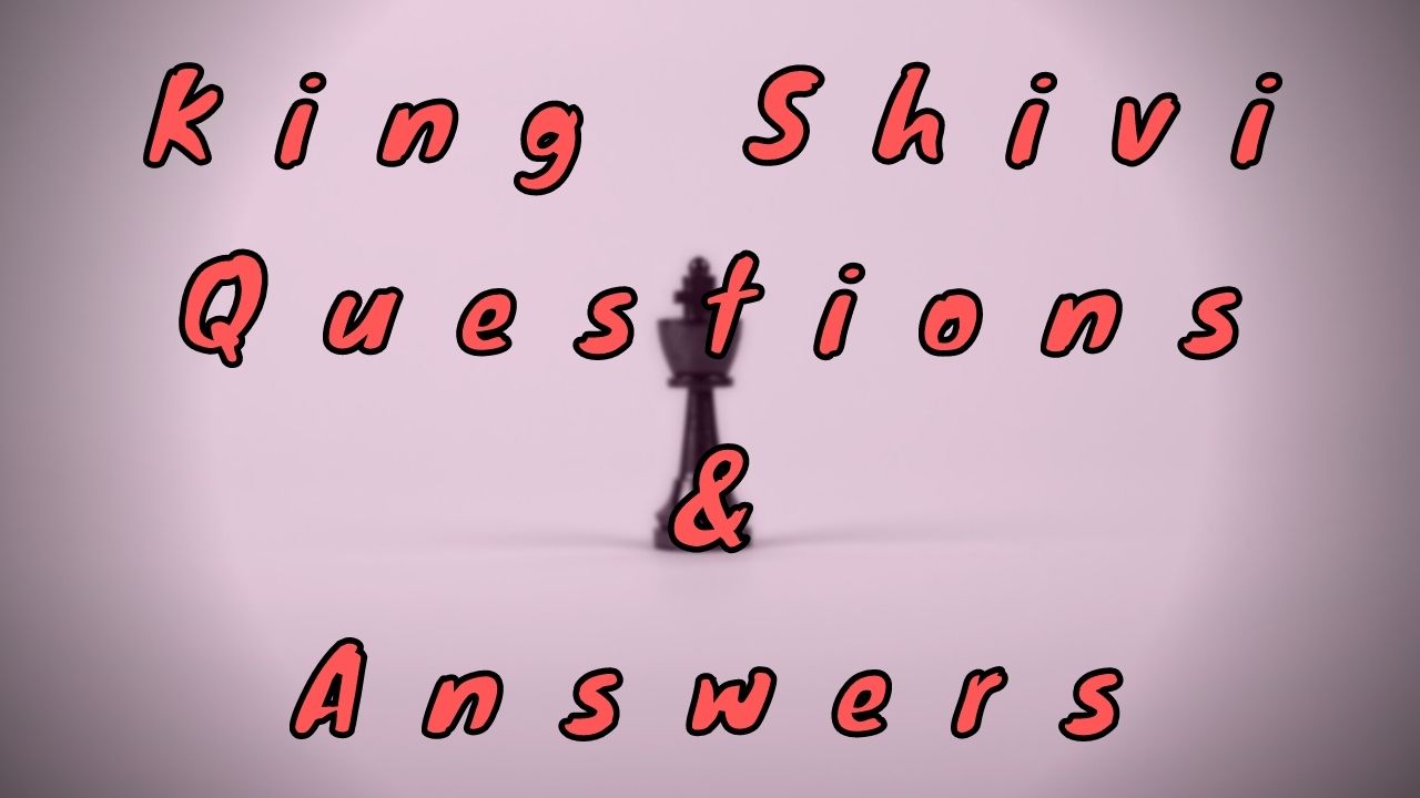 King Shivi Questions & Answers - WittyChimp