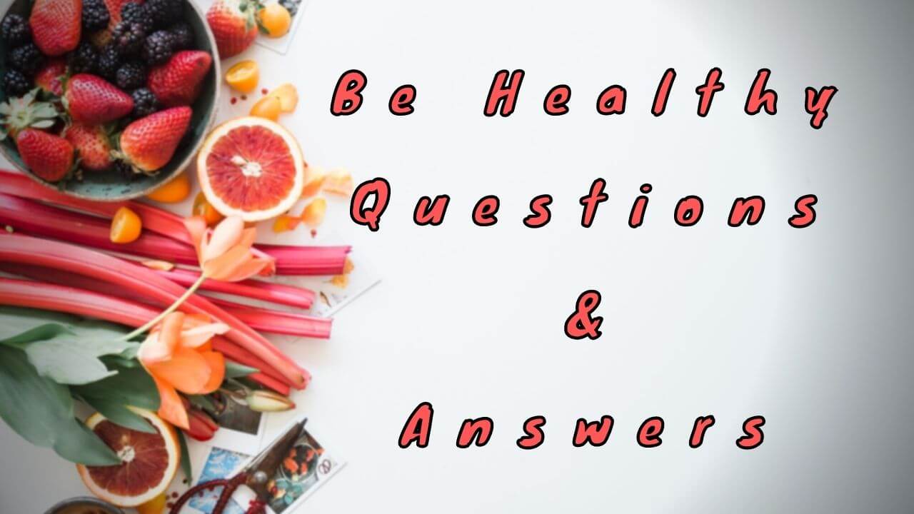 Be Healthy Questions & Answers - WittyChimp