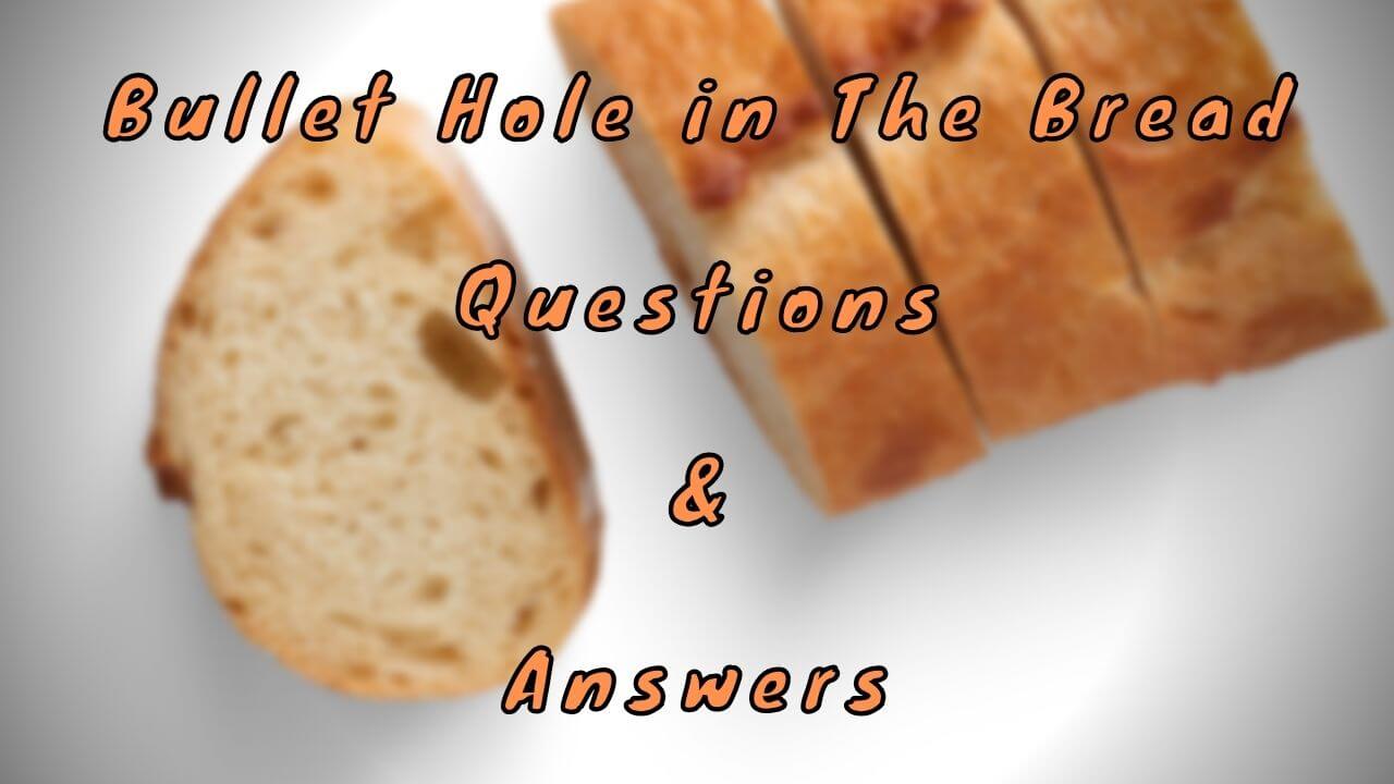 Bullet Hole in The Bread Questions & Answers