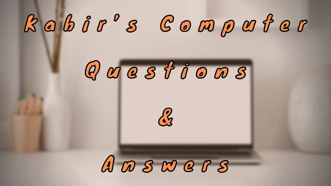 Kabir’s Computer Questions & Answers