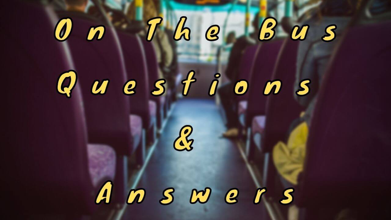 On The Bus Questions & Answers