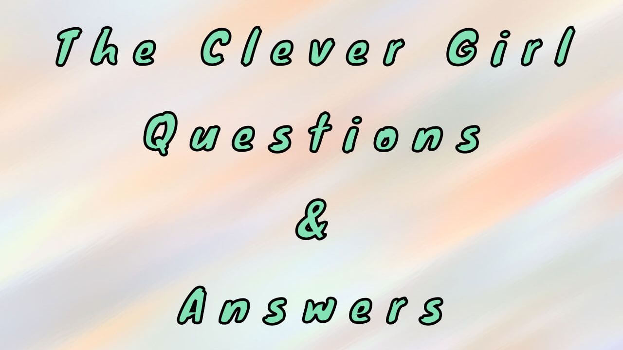 The Clever Girl Questions & Answers