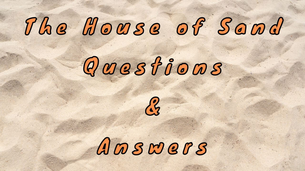 The House of Sand Questions & Answers