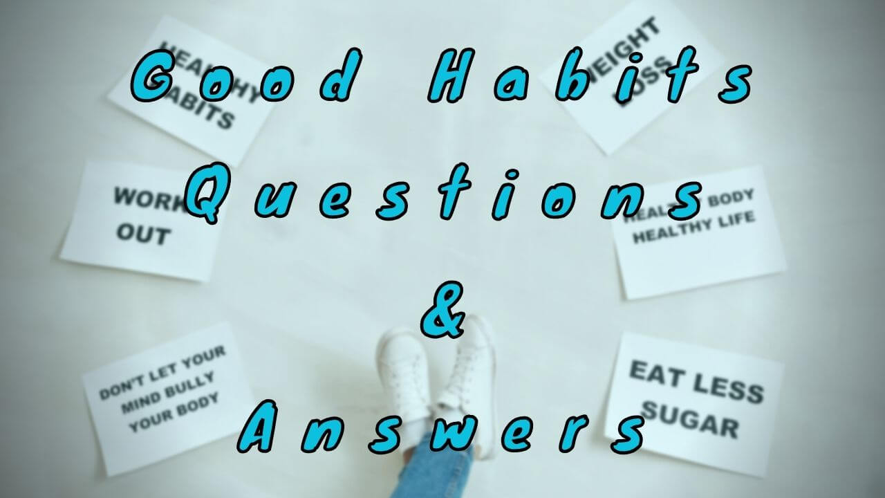 Good Habits Questions & Answers