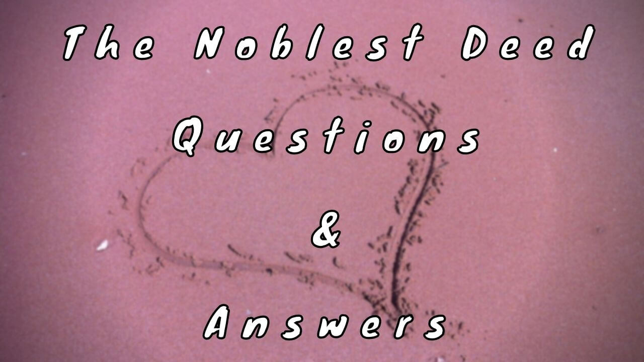 The Noblest Deed Questions & Answers