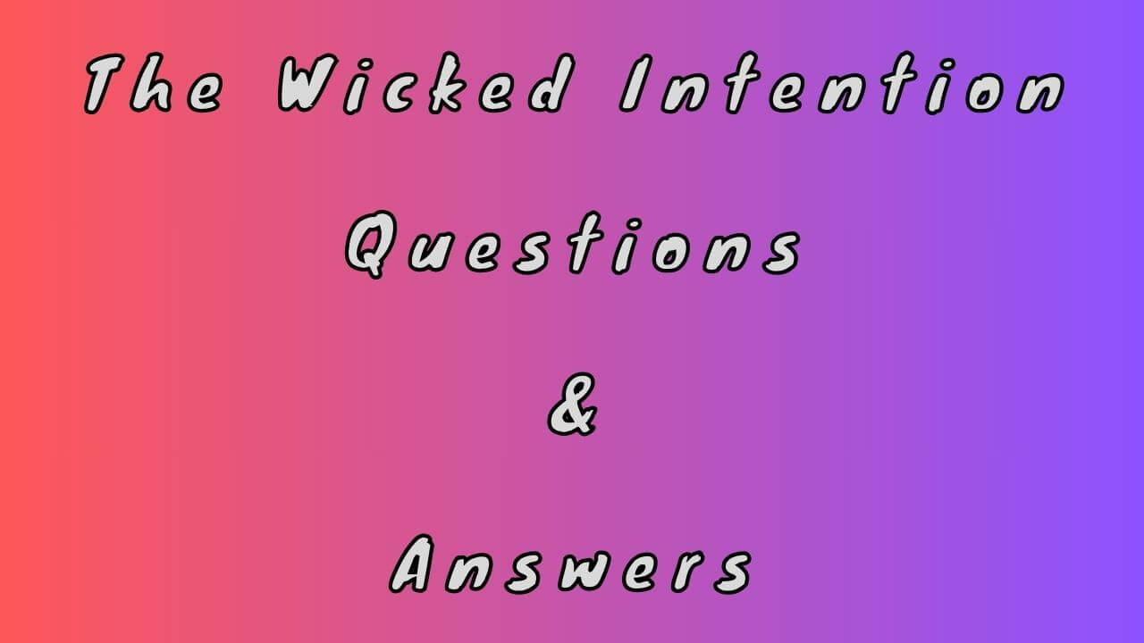 The Wicked Intention Questions & Answers