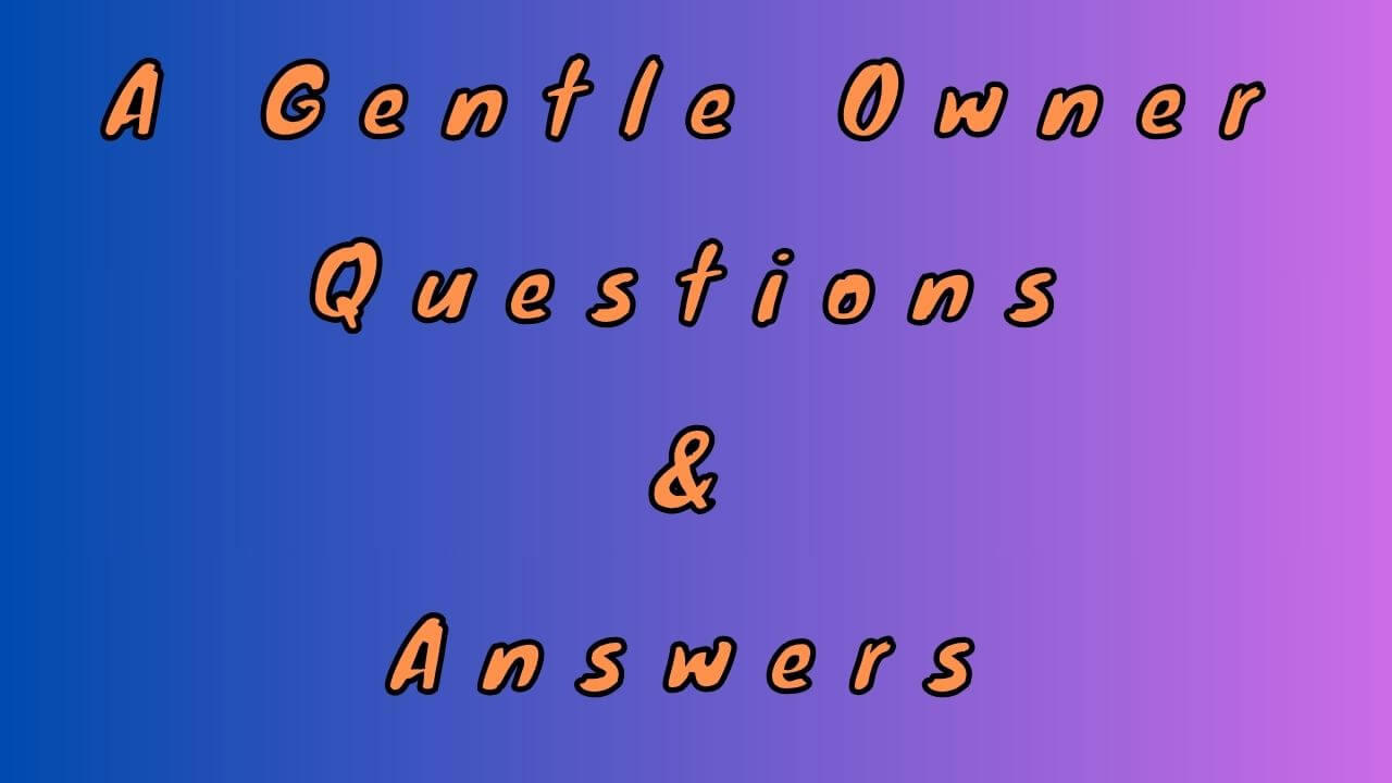 A Gentle Owner Questions & Answers