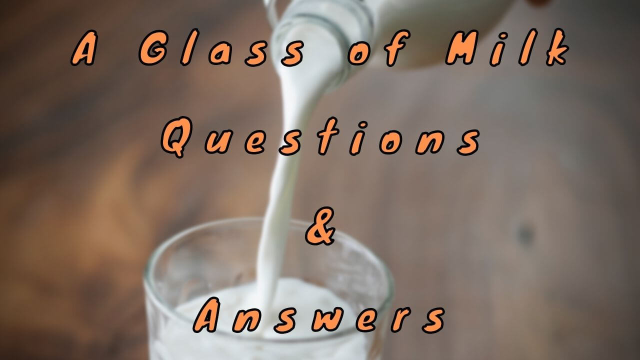 A Glass of Milk Questions & Answers