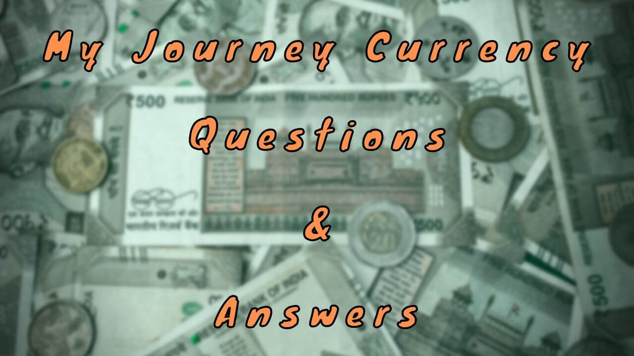 My Journey Currency Questions & Answers