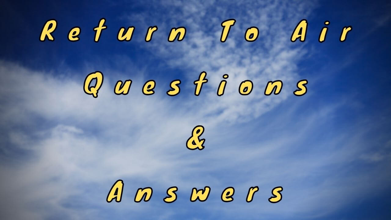 Return To Air Questions & Answers