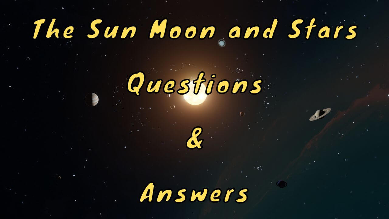 the-sun-moon-and-stars-questions-answers-wittychimp