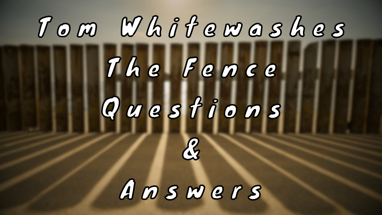 Tom Whitewashes The Fence Questions & Answers