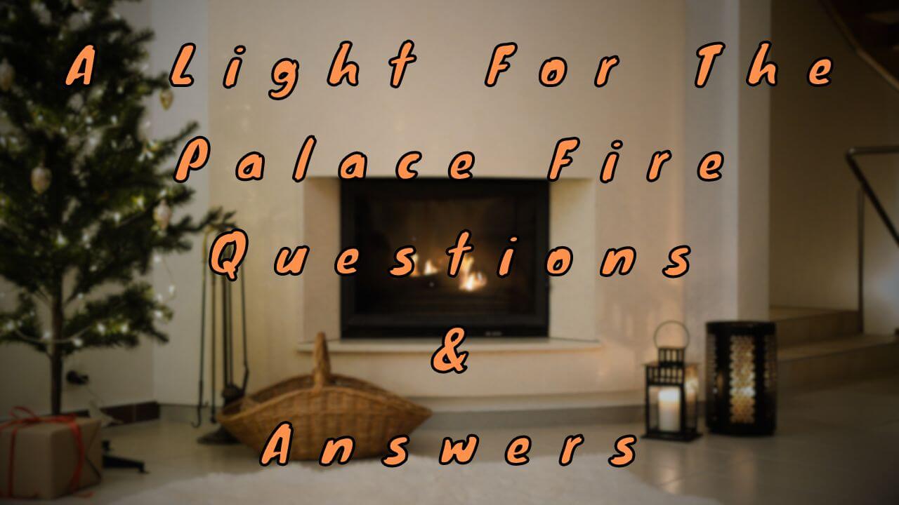 A Light For The Palace Fire Questions & Answers