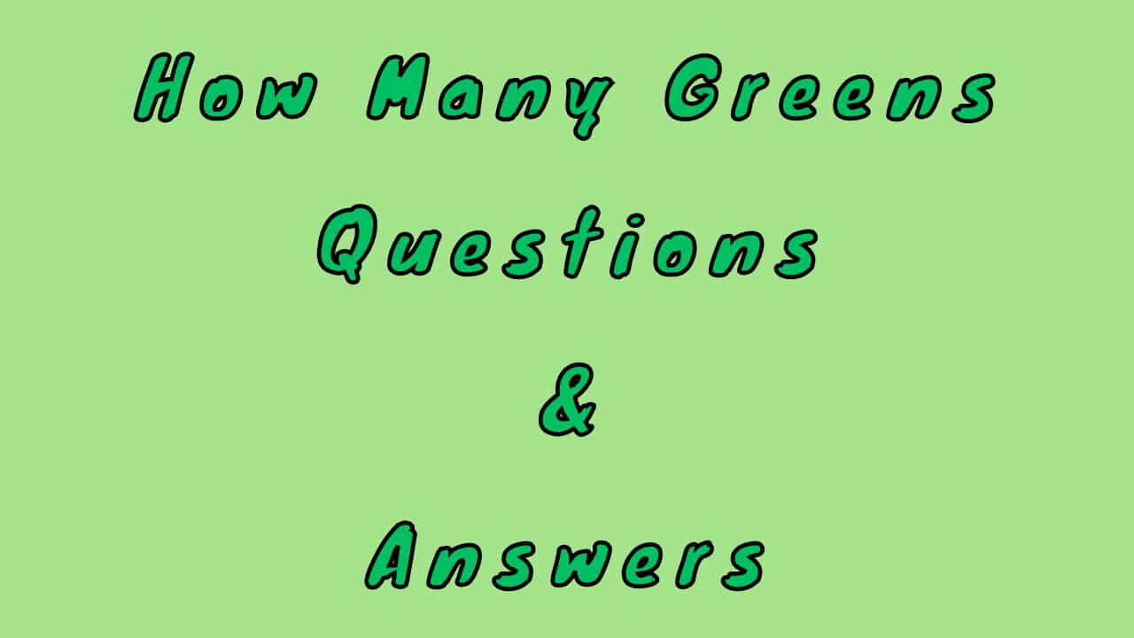 How Many Greens Questions & Answers