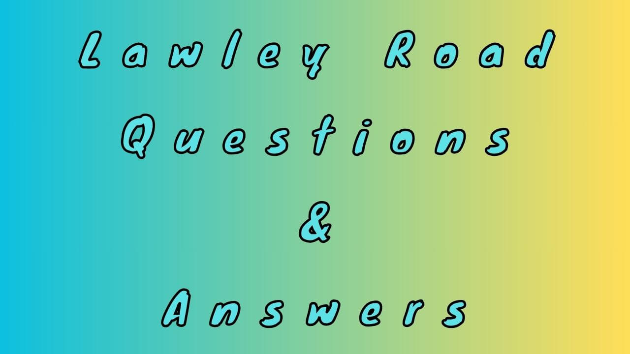 Lawley Road Questions & Answers - WittyChimp