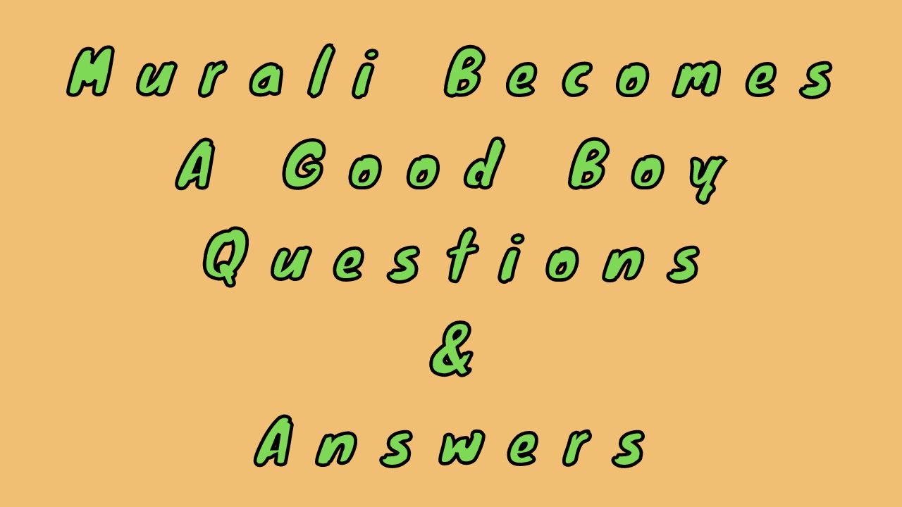 Murali Becomes A Good Boy Questions & Answers