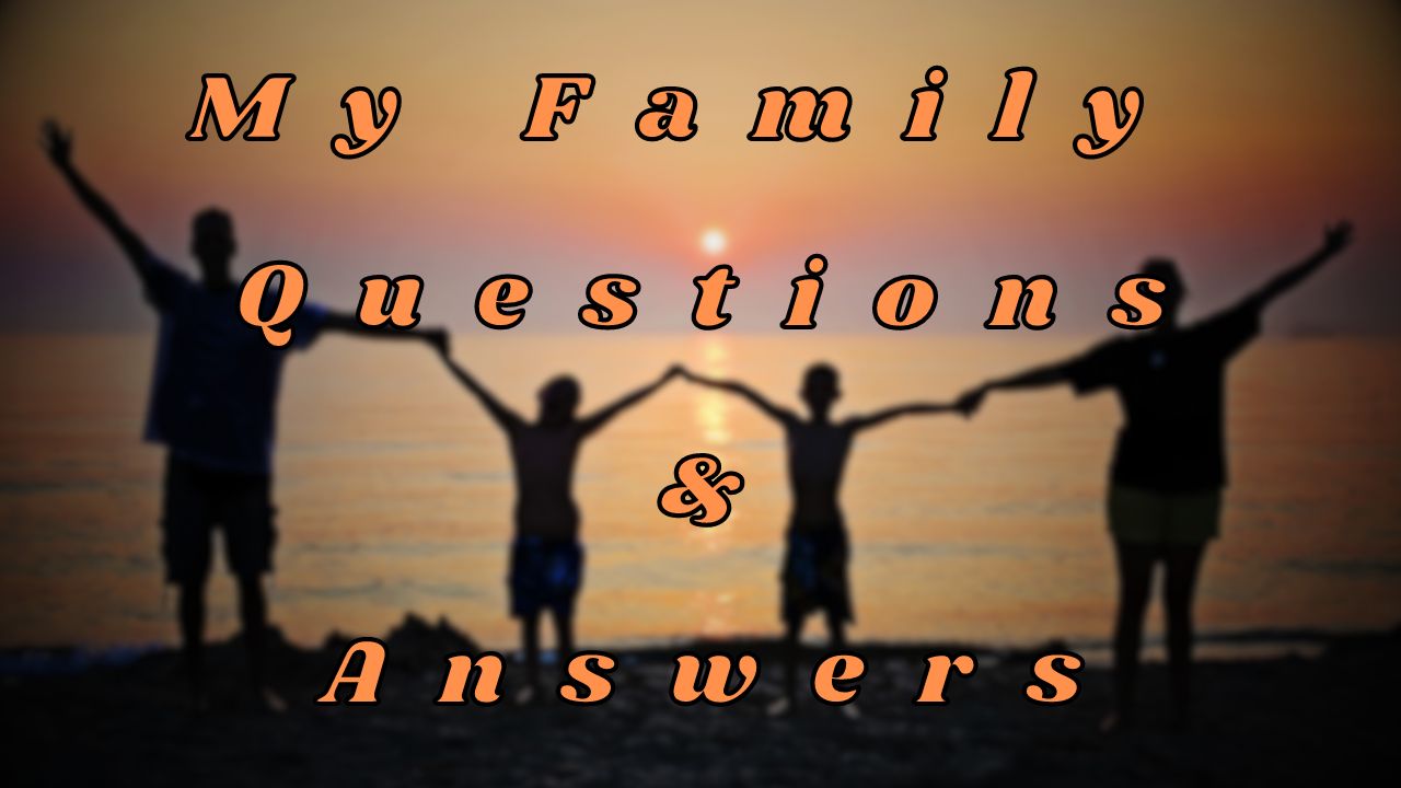 My Family Questions & Answers