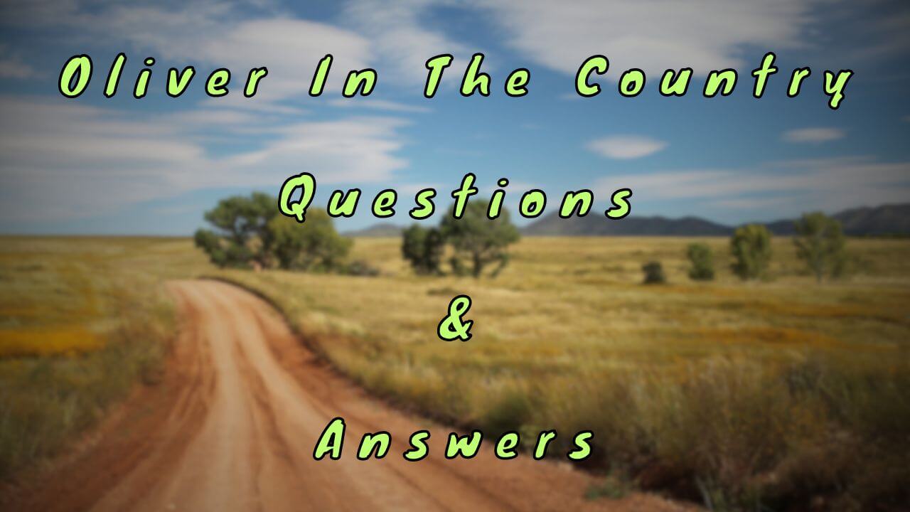 Oliver In The Country Questions & Answers