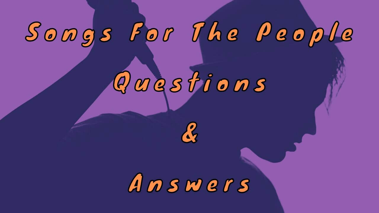 Songs For The People Questions & Answers