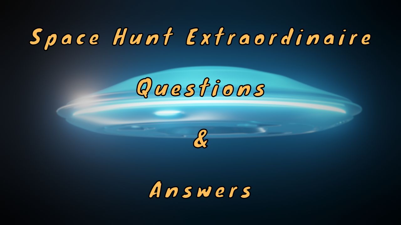 Space Hunt Extraordinaire Questions & Answers