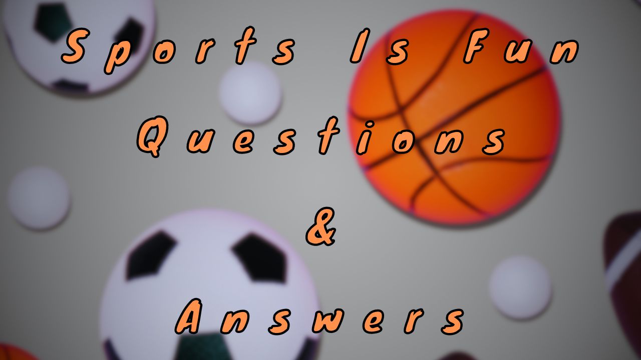 Sports Is Fun Questions & Answers