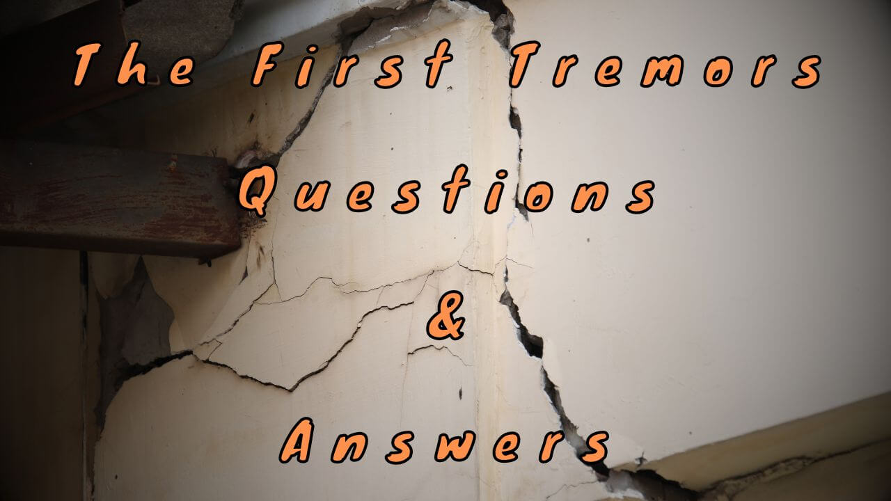 The First Tremors Questions & Answers