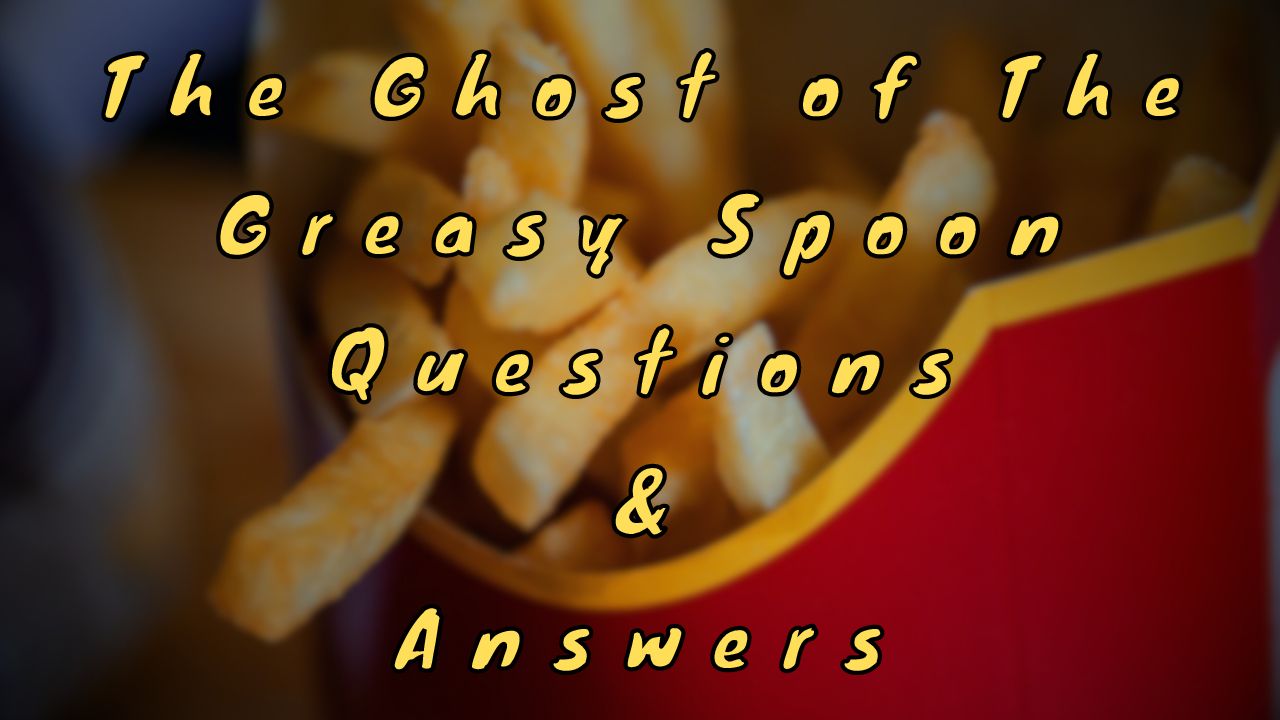 The Ghost of The Greasy Spoon Questions & Answers