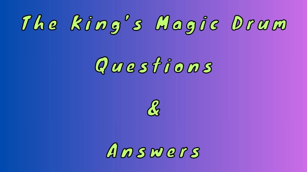 The King’s Magic Drum Questions & Answers