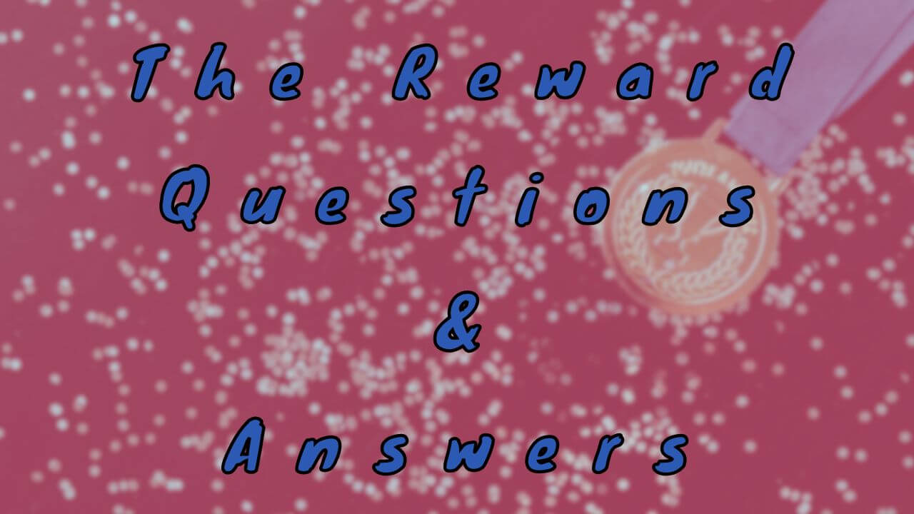 The Reward Questions & Answers