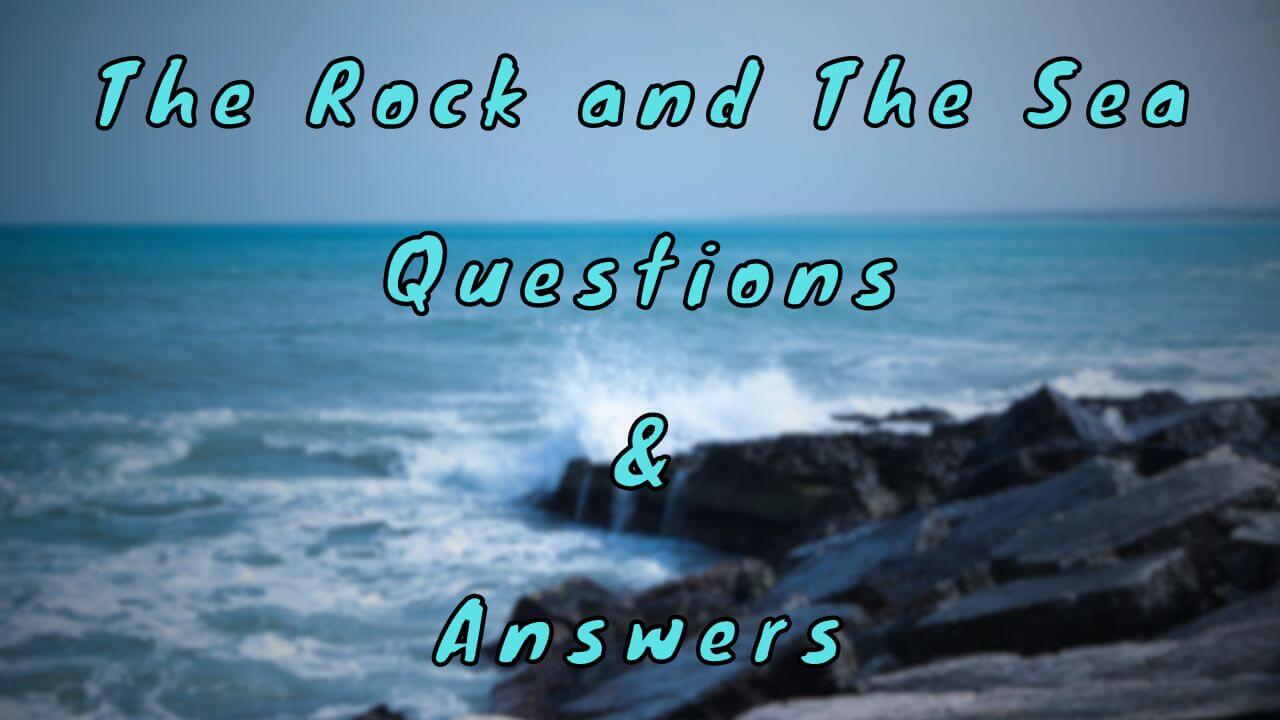 The Rock and The Sea Questions & Answers