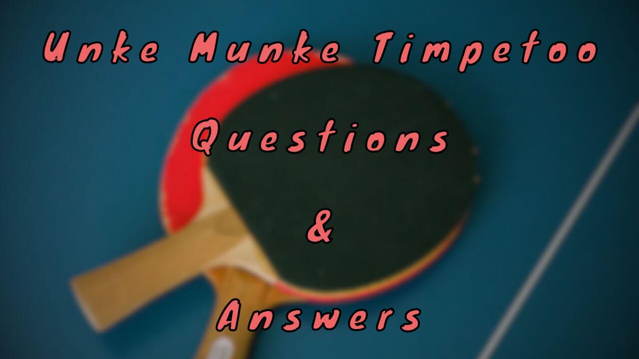 Unke Munke Timpetoo Questions & Answers