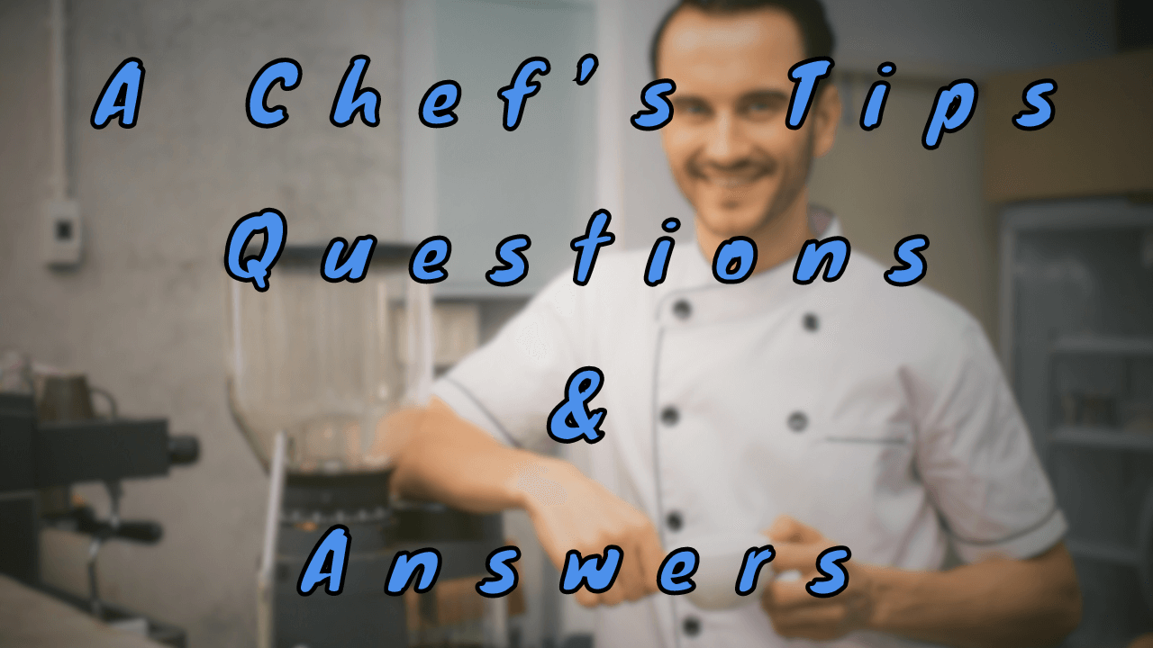 A Chef’s Tips Questions & Answers