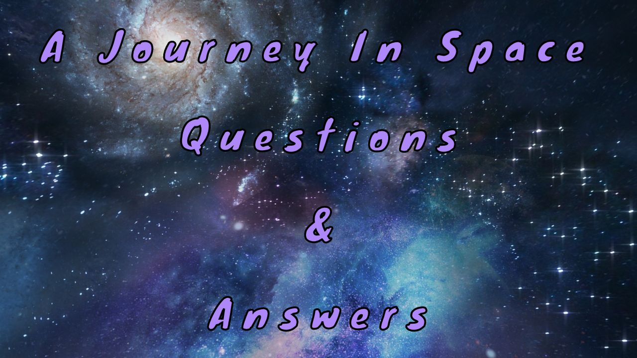 A Journey In Space Questions & Answers