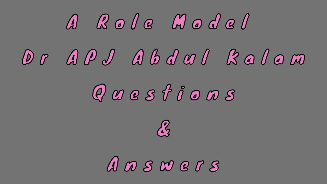 A Role Model Dr APJ Abdul Kalam Questions & Answers